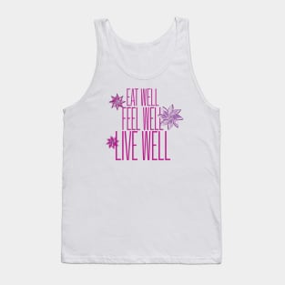 EAT WELL, FEEL WELL, LIVE WELL Tank Top